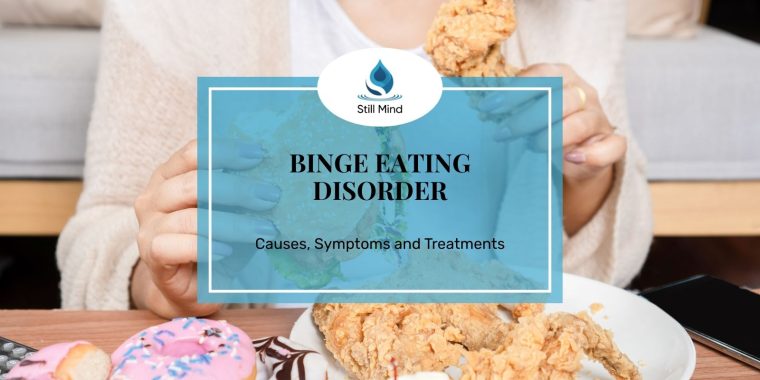 Featured image for Still Mind article on Binge Eating Disorder covering causes, symptoms, and treatments.