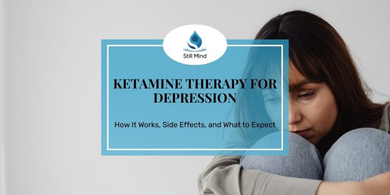 Featured image for Still Mind article on Ketamine Therapy for Depression — how it works, side effects, and expectations.