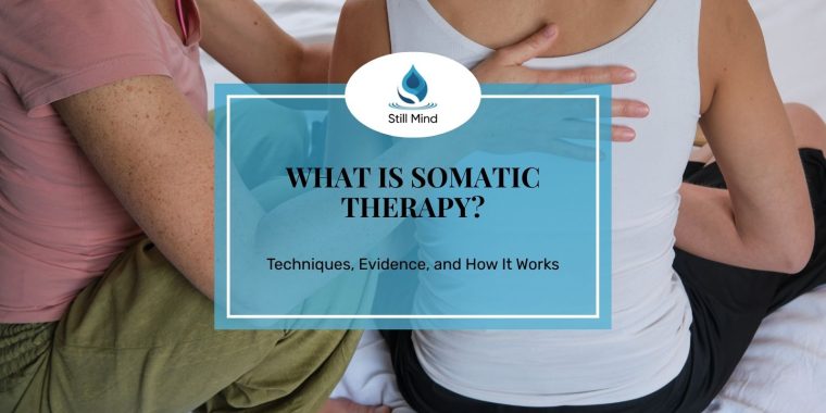 Featured image for Still Mind article on Somatic Therapy — techniques, evidence, and how it works.