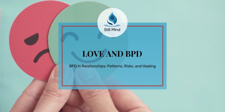 Featured image for the Still Mind article on borderline personality disorder (BPD) in relationships, showing hands holding a sad face card and a happy face card to represent emotional swings between partners.